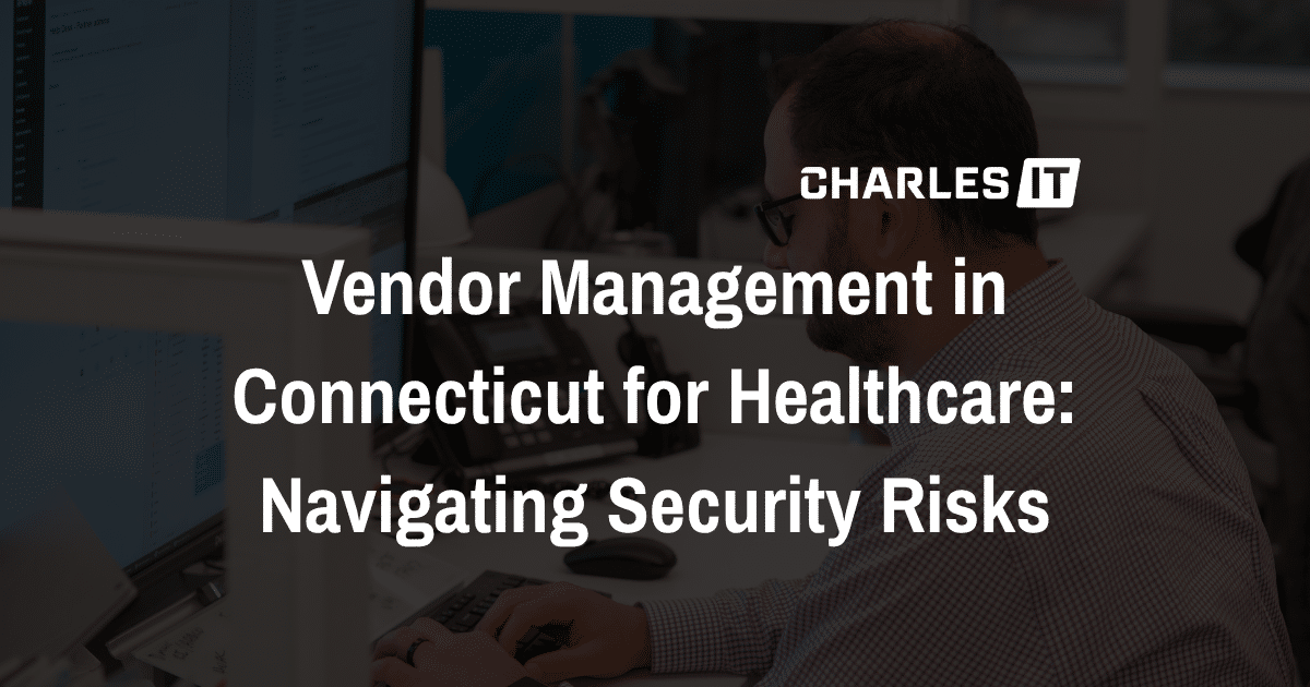 Vendor Management in Connecticut for Healthcare: Navigating Security Risks