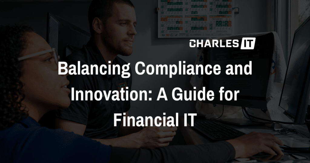 Balancing Compliance and Innovation: A Guide for Financial IT